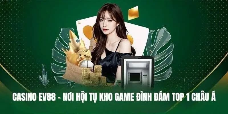 Các tính năng vượt trội của casino EV88